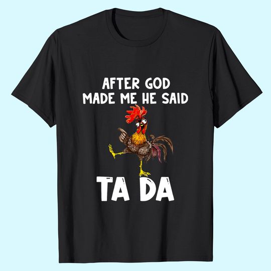 Discover After God made Me He Said Ta Da Chicken Farmer Funny Gift T-Shirt