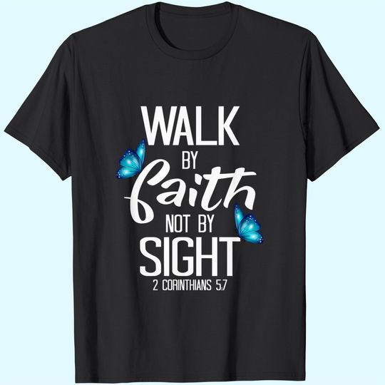 Discover 2 Corinthians 5:7 - Walk By Faith Not By Sight T Shirt