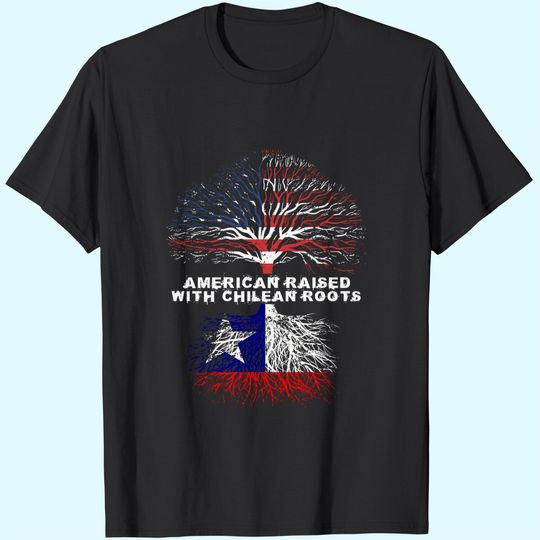Discover American Raised with Chilean Roots Chile T-Shirt