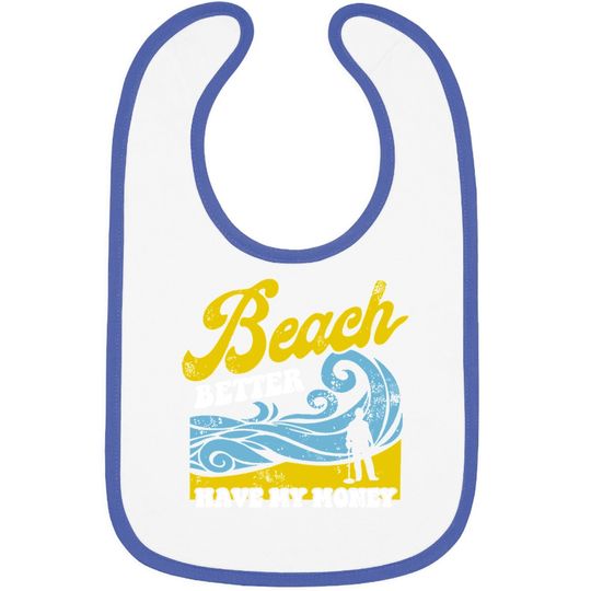 Discover Beach Better Have My Money Baby Bib Beach Lover Baby Bib