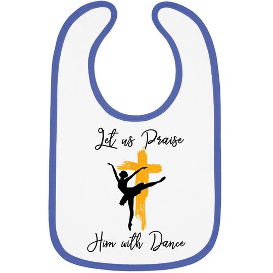 Discover Let Us Praise Him With Dance Christian Quote Baby Bib