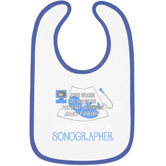 Discover Scrub Wearin' Gel Squirtin' Patient Scannin' Sonographer Baby Bib