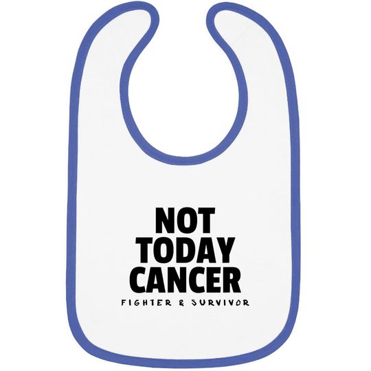 Discover Not Today Cancer Fighter And Survivor Baby Bib