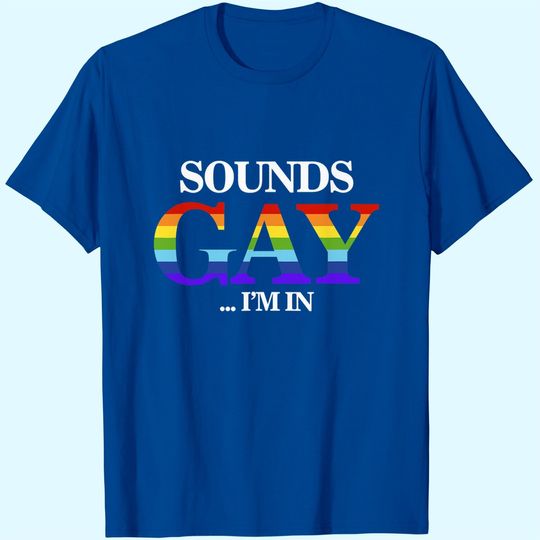 Discover Sounds Gay I'm In For LGBT Pride T-Shirt