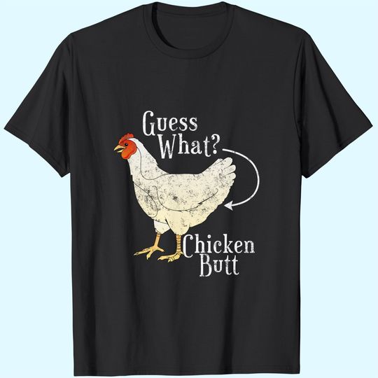 Discover Guess What Chicken Butt T-Shirt
