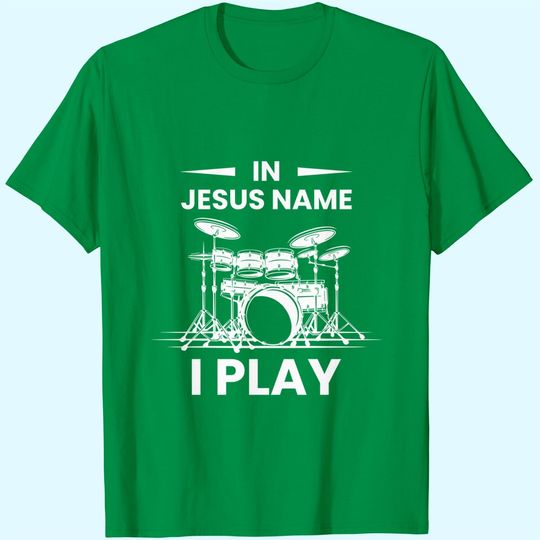 Discover In Jesus Name I Play Drummer Drums Drumming Drumset Musician T-Shirt