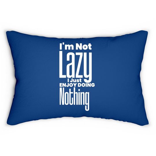 Discover I’m Not Lazy, I Just Enjoy Doing Nothing Funny Lumbar Pillow