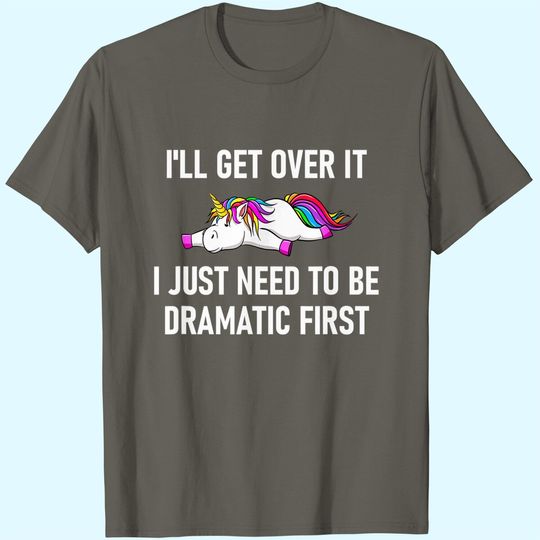 Discover Unicorn I'll Get Over It I Just Need To Be Dramatic First T-Shirt