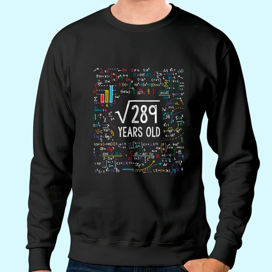 Discover Square Root Of 289 17th Birthday 17 Year Old Gifts Math Bday Sweatshirt