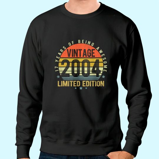 Discover 17 Year Old Vintage 2004 Limited Edition 17th Birthday Gifts Sweatshirt