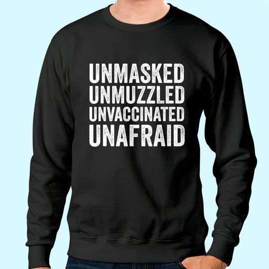 Discover Unmasked unmuzzled unvaccinated unafraid Sweatshirt