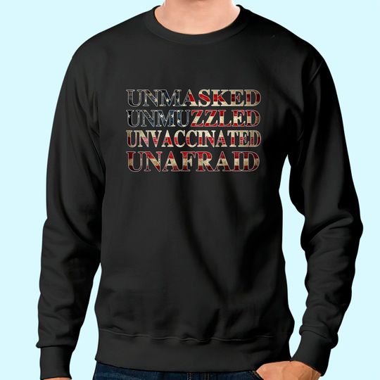 Discover Unmasked unmuzzled unvaccinated unafraid Sweatshirt Sweatshirt