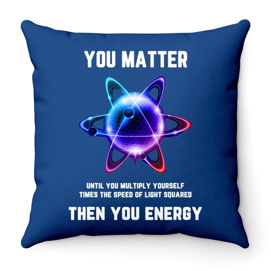 Discover You Matter Energy Throw Pillow