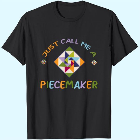 Discover Quilting Call Me A Piece Maker T-Shirt
