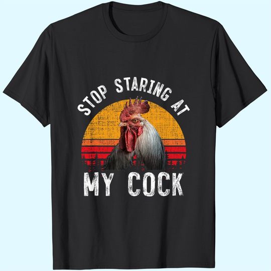 Discover Chicken Rooster Stop Staring At My Cock T-Shirt