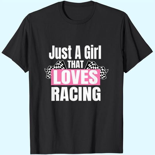Discover Race Car Racing Gifts Just A Girl That Loves Racing T-Shirt