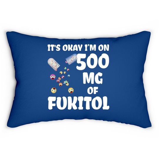 Discover It's Okay I'm On 500mg Of Fukitol Lumbar Pillow