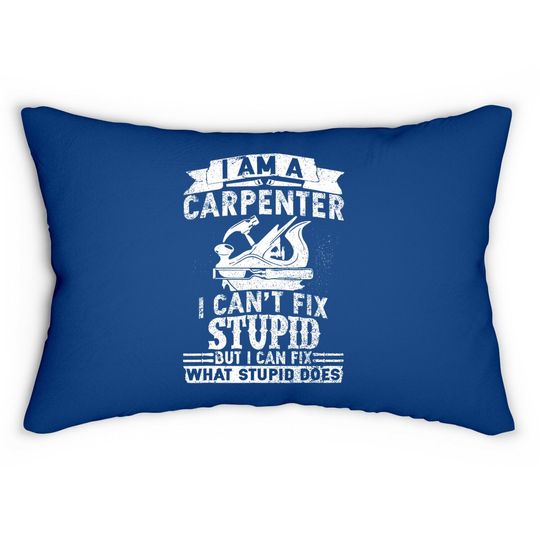 Discover I Can't Fix Stupid Carpenter & Woodworking Lumbar Pillow