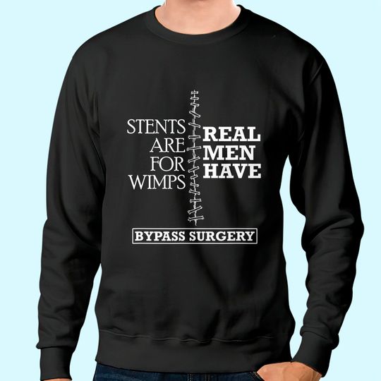 Discover Real Men Have Bypass Surgery Open Heart Surgery Gift Sweatshirt