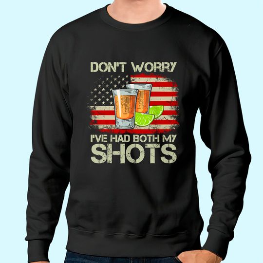 Discover Don't Worry I've Had Both My Shots American Flag 4th of July Sweatshirt