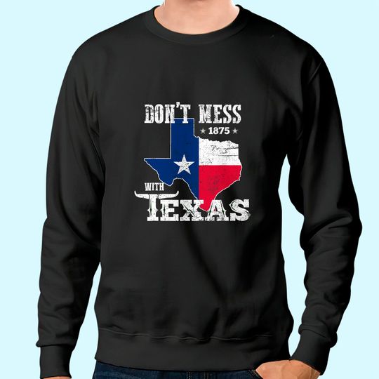 Discover Don't Mess With Vintage Texas Sweatshirt