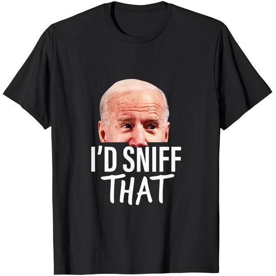 Discover I'd Sniff That Anti Joe Biden T Shirt