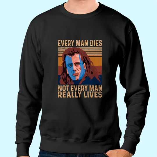 Discover William Wallace Every Man Dies, Not Every Man Really Lives Unisex Sweatshirt