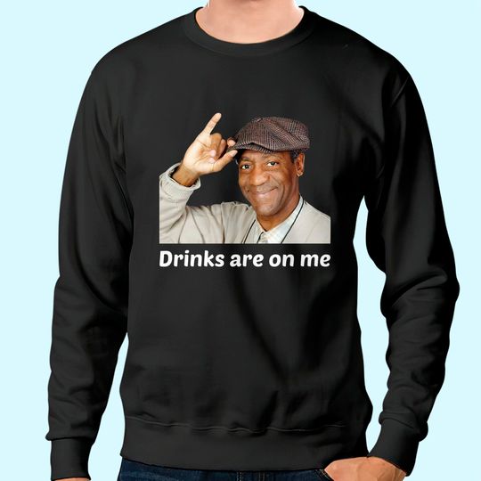 Discover VietHands Bill Cosby Drinks are On Me Sweatshirt - Cool Unisex Party Sweatshirt Conversation Starter