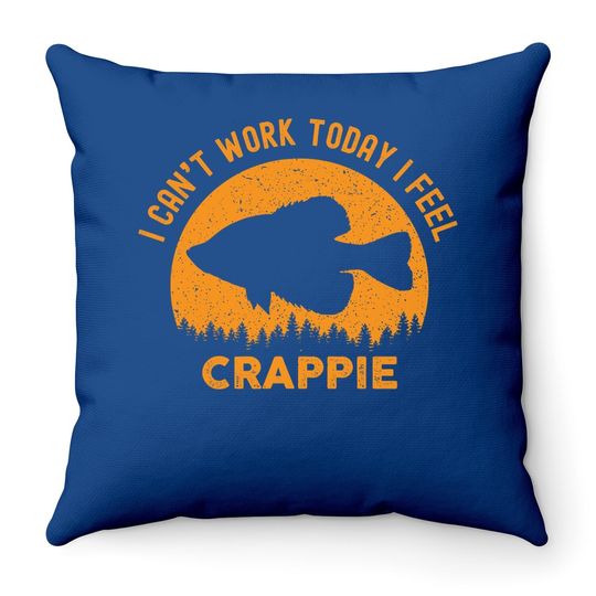 Discover I Cant Work Today I Feel Crappie - Funny Fishing Joke Throw Pillow