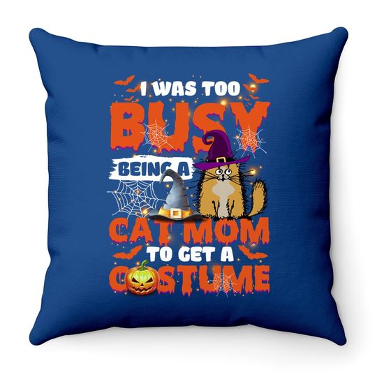 Discover I Was Too Busy Being A Cat Mom To Get A Costume Throw Pillow