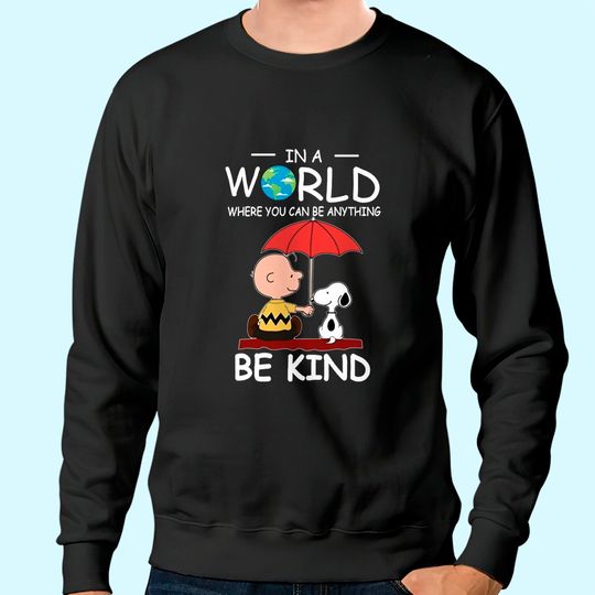 Discover in A World Where You Can Be Anything Be Kind Brown and Snoopy Sweatshirt