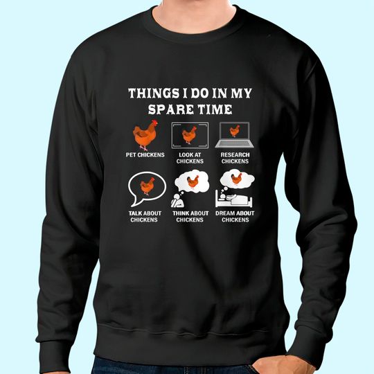 Discover Things I Do In My Spare Time Chicken Lover Farmer Chickens Sweatshirt