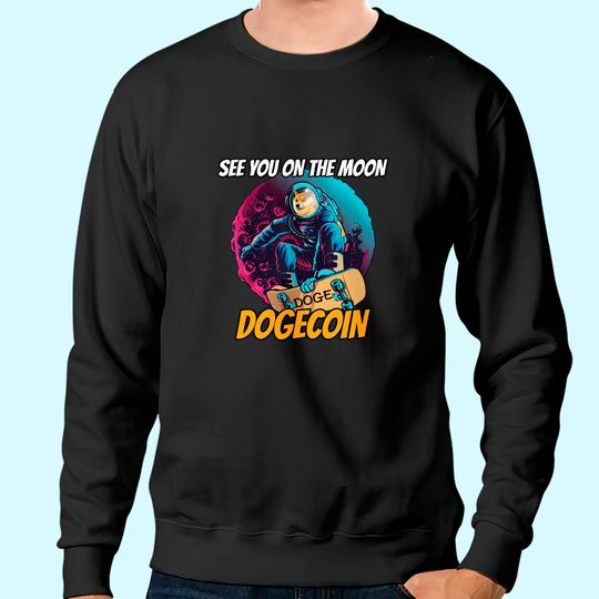Discover Dogecoin Sweatshirt Elon Musk See You ON The Moon Dogecoin Sweatshirt