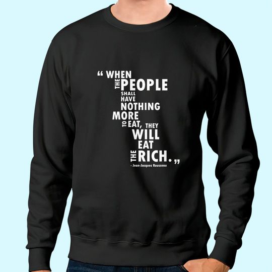 Discover Philosophy Rousseau Quote  Eat the Rich Sweatshirt