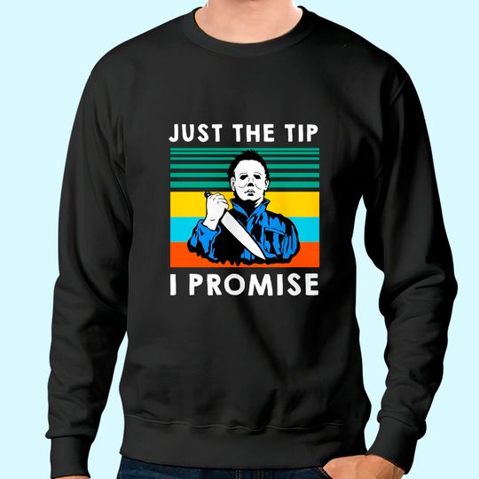 Discover Just The Tip I Promise Halloween Sweatshirt