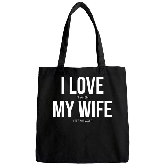 Discover I Love It When My Wife Lets Me Golf Tote Bag