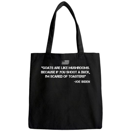 Discover Goats Are Like Mushrooms Funny Joe Biden Quote Saying Tote Bag