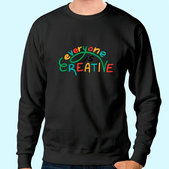 Discover Art Teacher Everyone Is Creative Sweatshirt