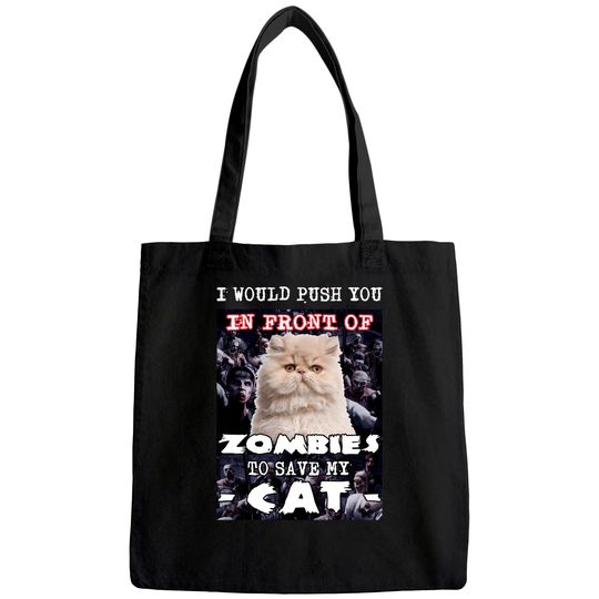 Discover I Would Push You In Front Of Zombies To Save My Cat Tote Bag