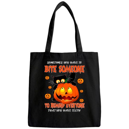 Discover Sometimes You Have To Bite Someone To Remind Everyone That You Have Teeth Tote Bag