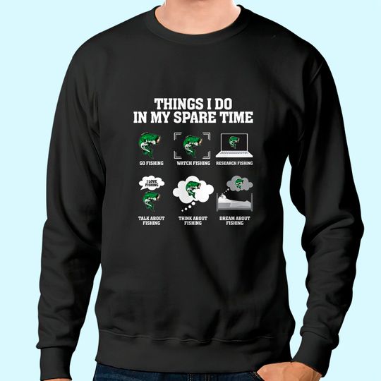 Discover Things I Do In My Spare Time Go Fishing Watch Fishing Sweatshirt
