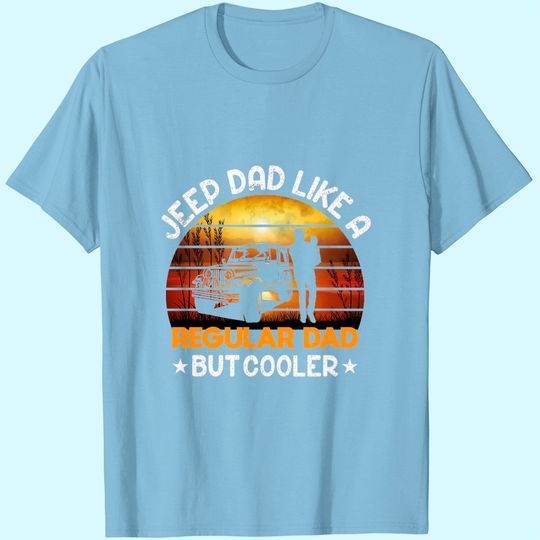 Discover Jeep Dad Like A Regular Dad But Cooler T-shirt