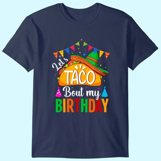 Discover Let's Taco 'bout My Birthday Cinco De Mayo Tacos T Shirt