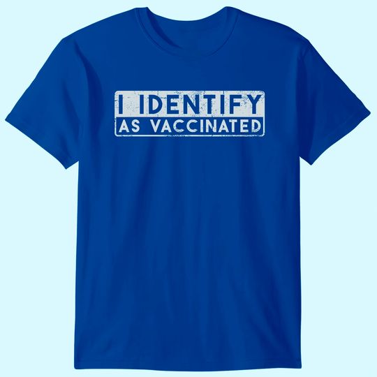 Discover I Identify As Vaccinated T-Shirt