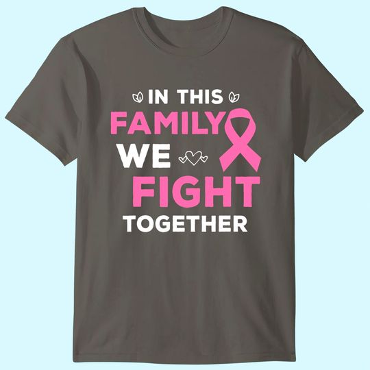 Discover In This Family We Fight Together Pink Ribbon Breast Cancer T-Shirt
