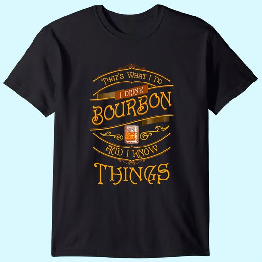 Discover Funny I Drink Bourbon and I Know Things Gift T-Shirt