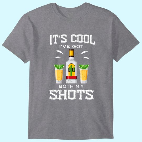 Discover It's Cool I've Got Both My Shots Vaccination Tequila T-Shirt