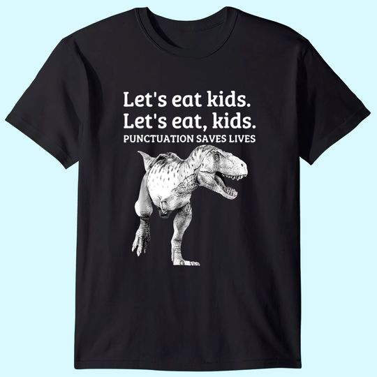Discover Let's Eat Kids Punctuation Saves Lives Grammar T Shirt