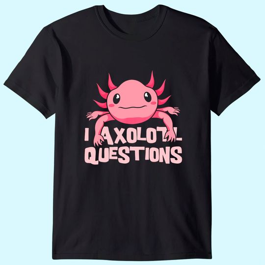Discover I Axolotl Questions Mexican Amphibian Animal T-Shirt