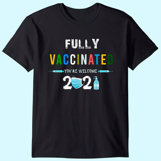 Discover Fully Vaccinated You're Welcome I Pro Vaccination T-Shirt